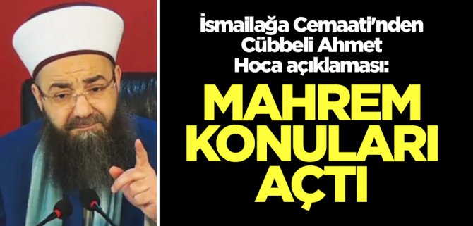 ismailaga-cemaatinden-cubbeli-ahmet-hoca-aciklamasi-mahrem-konulari-acti-2h1699017772-a73904.png